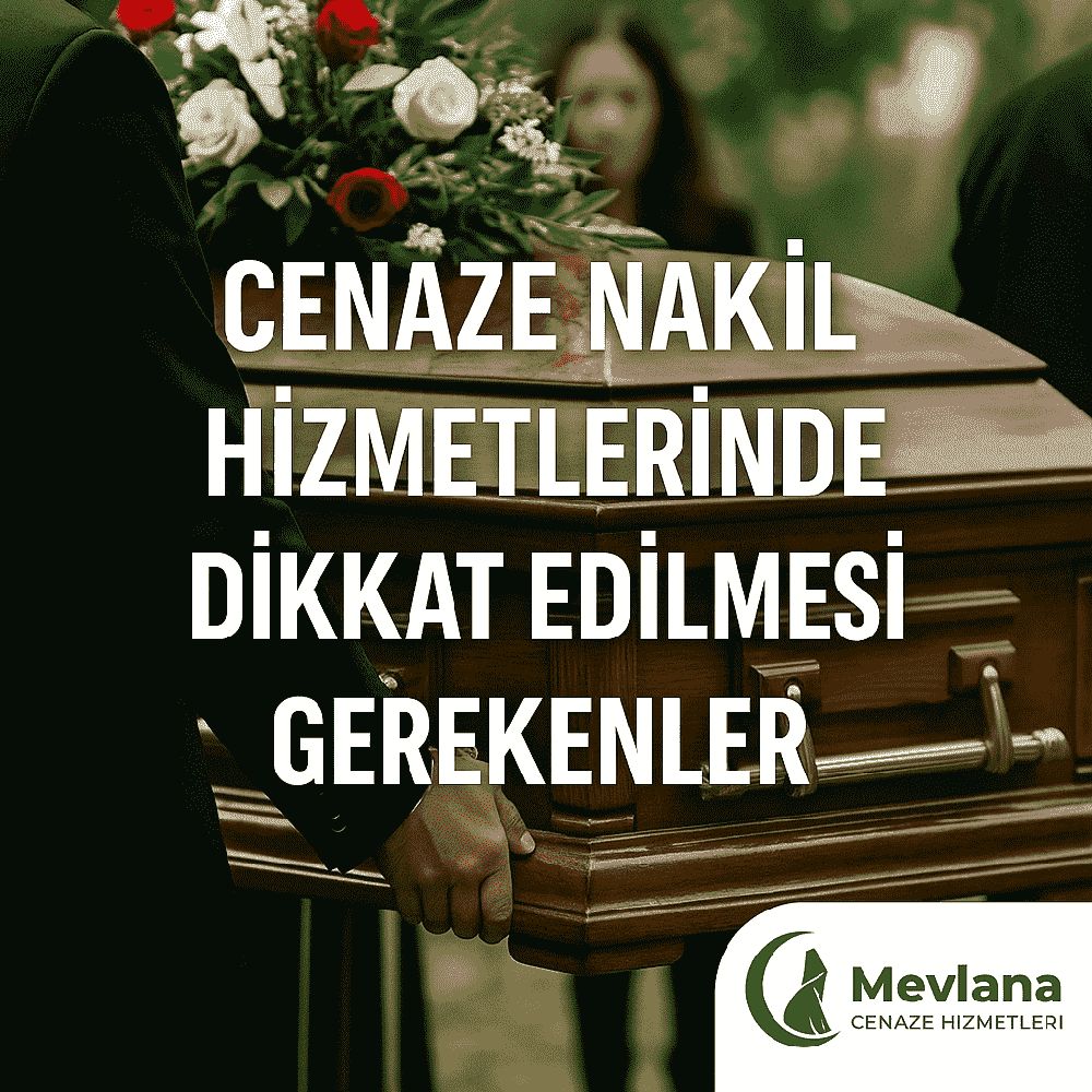 CENAZE NAKİL HİZMETLERİNDE DİKKAT EDİLMESİ GEREKENLER Detayları