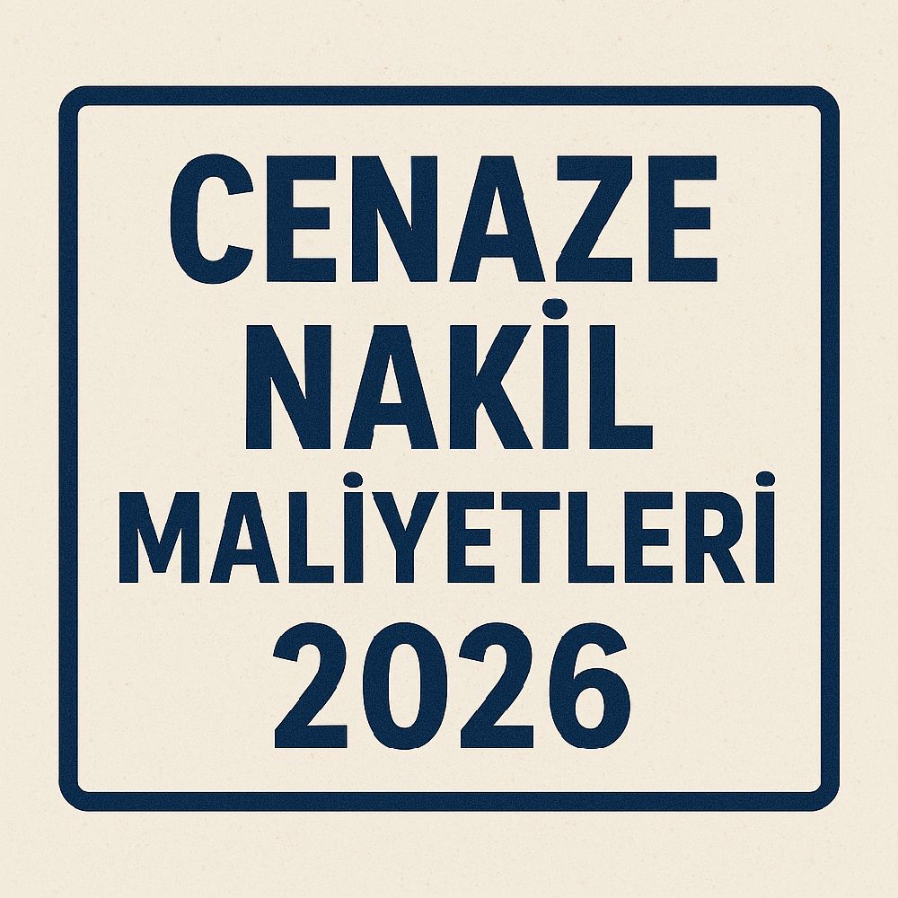 Cenaze Nakil Maliyetleri 2026 Detayları